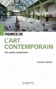 Livres audio en anglais téléchargement gratuit mp3 Figures de l'art contemporain - Des esprits conquérants CHM (French Edition) par Nathalie Obadia 9791031807324