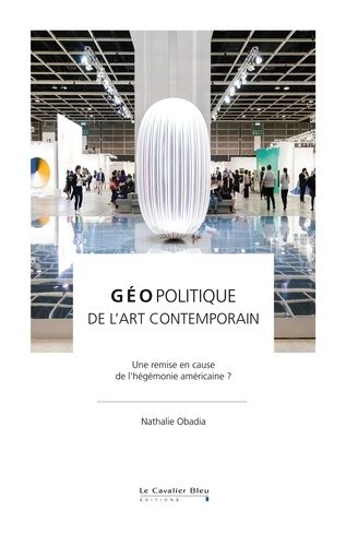 Géopolitique de l'art contemporain. Une remise en cause de l'hégémonie américaine ?