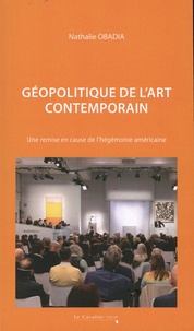 Nathalie Obadia - Géopolitique de l'art contemporain - Une remise en cause de l'hégémonie américaine ?.