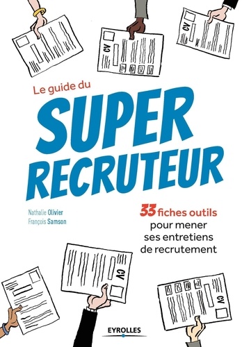Le guide du Super recruteur. 33 fiches outils pour mener ses entretiens de recrutement