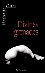 Nathalie Ours - Divines grenades.