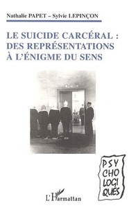 Nathalie Papet - Le suicide carcéral : des représentations à l'énigme du sens.