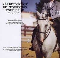Nathalie Pawlak et Carlos Henriques Pereira - A La Decouverte De L'Equitation Portugaise. Edition Bilingue Francais-Portugais.
