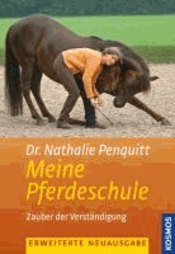 Nathalie Penquitt - Nathalie Penquitts Pferdeschule - Zauber der Verständigung. Gymnastizierende Übungen an der Hand - Bodenarbeit - Zirkuslektionen.