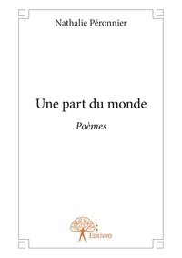 Nathalie Péronnier - Une part du monde - Poèmes.
