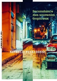 Ebooks format epub téléchargement gratuit Inconstance des souvenirs tropicaux FB2 par Nathalie Peyrebonne 9782358876261 (French Edition)