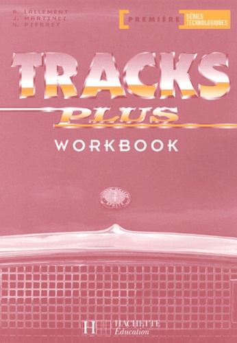 Nathalie Pierret-Lallement et Brigitte Lallement - Tracks Plus Premiere Series Technologiques. Workbook.