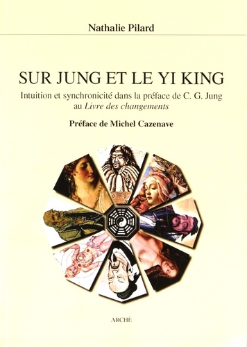 Nathalie Pilard - Sur Jung et le Yi King - Intuition et synchronicité dans la préface de CG Jung au Livre des changements.