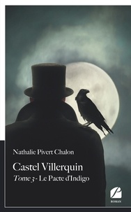 Nathalie Pivert Chalon - Castel Villerquin - Tome 3 Le Pacte d'Indigo.