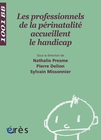 Nathalie Presme et Pierre Delion - Les professionnels de la périnatalité accueillent le handicap.