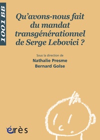 Nathalie Presme et Bernard Golse - Qu'avons-nous fait du mandat transgénérationnel de Serge Lebovici ?.