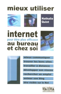 Nathalie Quint et Nathalie Quint - Mieux utiliser Internet pour être plus efficace au bureau et chez soi.