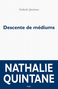 Nathalie Quintane - Descente de médiums.