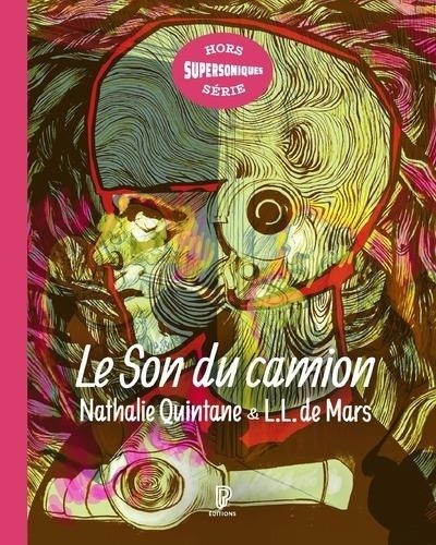 Nathalie Quintane et L. L. de Mars - Le Son du camion - Un parcours subjectif dans le rock.