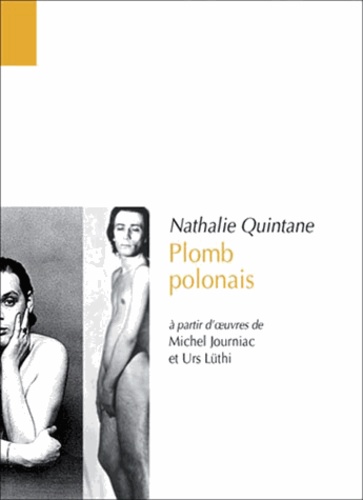 Nathalie Quintane - Plomb polonais - A partir d'oeuvres de Michel Journiac et Urs Lüthi.