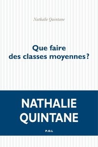 Nathalie Quintane - Que faire des classes moyennes ?.