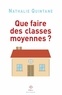 Nathalie Quintane - Que faire des classes moyennes ?.