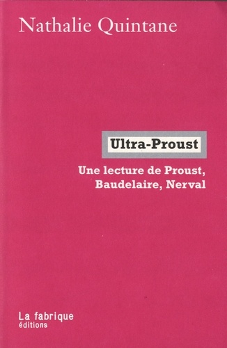 Nathalie Quintane - Ultra-Proust - Une lecture de Proust, Baudelaire, Nerval.