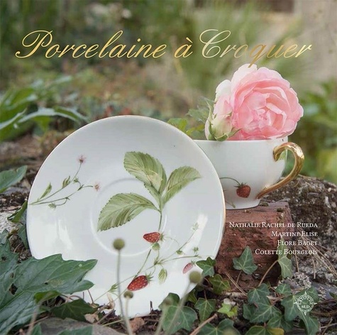 Nathalie Rachel de Rueda et Martine Elise - Porcelaine à croquer.