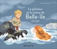 Nathalie Ragondet et Violaine Troffigué - Le pêcheur et la sirène de Belle-île.