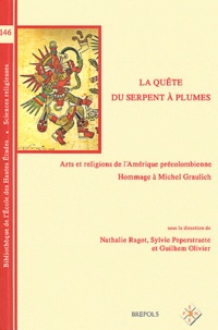 Nathalie Ragot et Sylvie Peperstraete - La quête du serpent à plumes - Arts et religions de l'Amérique précolombienne - Hommage à Michel Graulich.