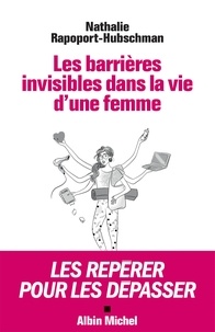 Nathalie Rapoport-Hubschman - Les Barrières invisibles dans la vie d'une femme - Les repérer pour les dépasser.