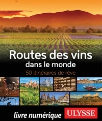 Télécharger des livres google books pdf Routes des vins dans le monde  - 50 itinéraires de rêve par Nathalie Richard FB2 ePub iBook