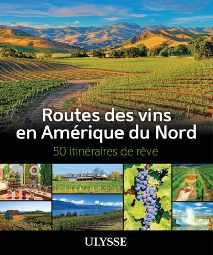 Routes des vins en Amérique du Nord. 50 itinéraires de rêve