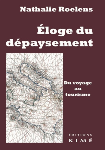 Nathalie Roelens - Eloge du dépaysement - Du voyage au tourisme.