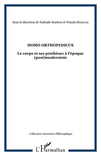 Nathalie Roelens - Homo orthopedicus - Le corps et ses prothèses à l'époque  (post)moderniste.