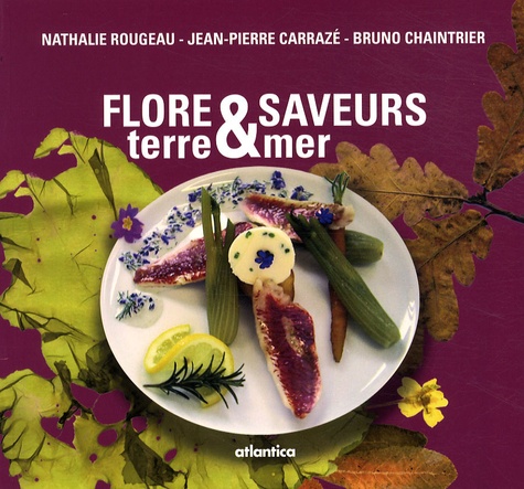Nathalie Rougeau et Jean-Pierre Carrazé - Flore & Saveurs - Tome 2, Terre mer.