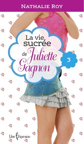 Nathalie Roy - La Vie sucrée de Juliette Gagn  : La Vie sucrée de Juliette Gagnon, tome 3 - Escarpins vertigineux et café frappé à la cannelle.