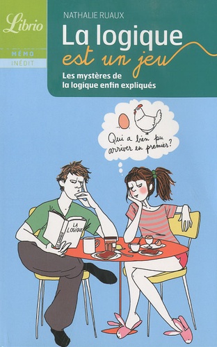 Nathalie Ruaux - La logique est un jeu - Les mystères de la logique enfin expliqués.