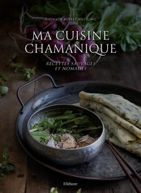 Nathalie Ruffat-Westling - Ma cuisine chamanique - Recettes sauvages et nomades.
