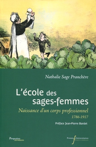 Nathalie Sage Pranchère - L'école des sages-femmes - Naissance d'un corps professionnel (1786-1917).