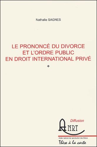 Nathalie Sagnes-Alem - Le prononcé du divorce et l'ordre public en droit international privé.