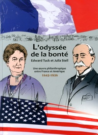 Nathalie Sanchez et Arnaud Berthonnet - L'odyssée de la bonté - Edward Tuck et Julia Stell, une oeuvre philanthropique entre France et Amérique (1842-1938).