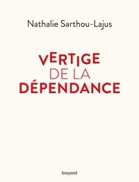 Nathalie Sarthou-Lajus - Vertige de la dépendance.