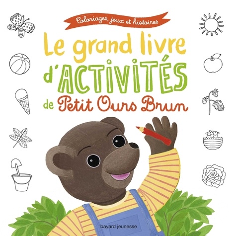 Nathalie Savey et Danièle Bour - Le grand livre d'activités de Petit Ours Brun.