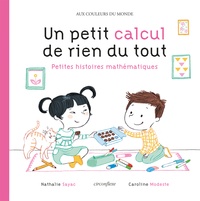 Nathalie Sayac et Caroline Modeste - Un petit calcul de rien du tout - Petites histoires mathématiques.
