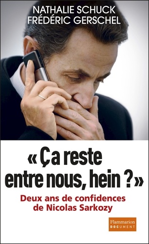 "Ca reste entre nous, hein ?". Deux ans de confidences de Nicolas Sarkozy