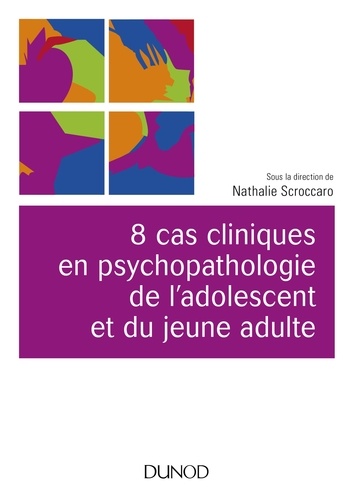 Nathalie Scroccaro - 8 cas cliniques en psychopathologie de l'adolescent et du jeune adulte.