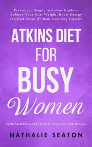 Atkins Diet for Busy Women: Look and Feel Better by Eating Satisfying Foods You Really Enjoy