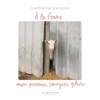 Nathalie Seroux - À la ferme - Mon premier imagier photo.