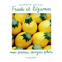 Nathalie Seroux - Fruits et légumes - Mon premier imagier photo.