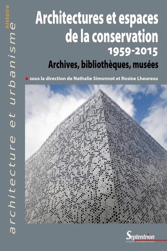 Architectures et espaces de la conservation (1959-2015). Archives, bibliothèques, musées