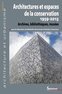 Nathalie Simonnot et Rosine Lheureux - Architectures et espaces de la conservation (1959-2015) - Archives, bibliothèques, musées.