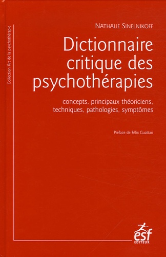 Nathalie Sinelnikoff - Dictionnaire critique des psychothérapies - Concepts, principaux théoriciens, techniques, pathologies, symptômes.