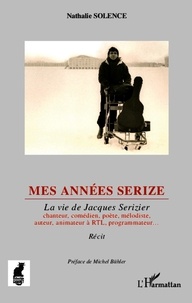 Nathalie Solence - Mes années Serize - La vie de Jacques Serizier.
