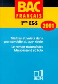 Francais 1eres Es/S. Maitres Et Valets Dans Une Comedie Du Xviiieme Siecle, Le Roman Naturaliste : Maupassant Et Zola, Edition 2001